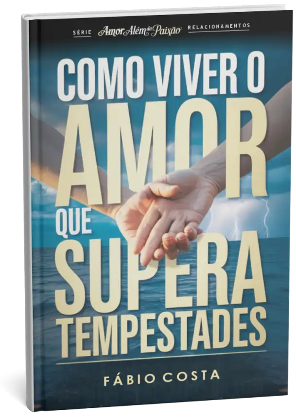 Como Viver o Amor que Supera Tempestades